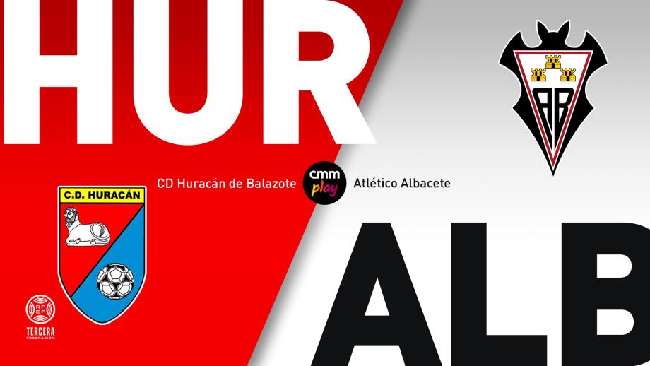 CD Huracán de Balazote - Atlético Albacete