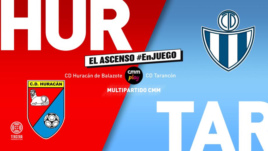 Multipartido CMM: El ascenso #EnJUEGO | CD Huracán de Balazote - CD Tarancón