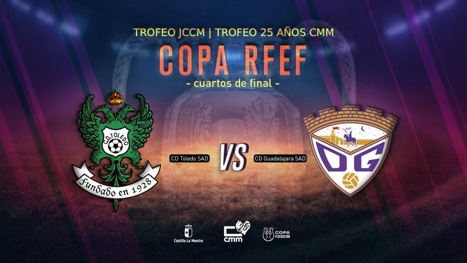 fase autonómica Trofeo JCCM / 25 años CMM / Copa RFEF CD Toledo SAD - CD Guadalajara SAD